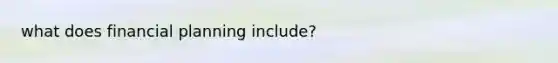 what does financial planning include?