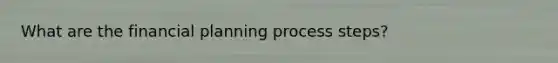 What are the financial planning process steps?