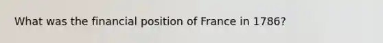 What was the financial position of France in 1786?