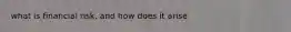 what is financial risk, and how does it arise