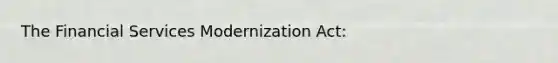 The Financial Services Modernization Act: