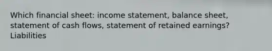 Which financial sheet: income statement, balance sheet, statement of cash flows, statement of retained earnings? Liabilities