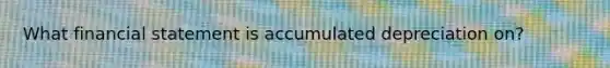 What financial statement is accumulated depreciation on?