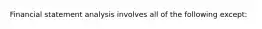 Financial statement analysis involves all of the following except: