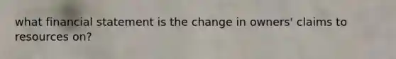 what financial statement is the change in owners' claims to resources on?