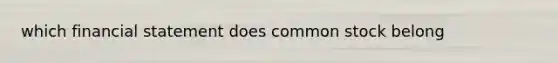 which financial statement does common stock belong