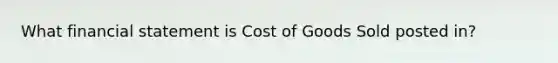 What financial statement is Cost of Goods Sold posted in?