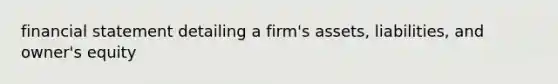 financial statement detailing a firm's assets, liabilities, and owner's equity