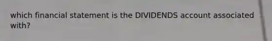 which financial statement is the DIVIDENDS account associated with?