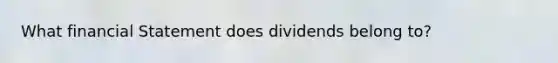 What financial Statement does dividends belong to?