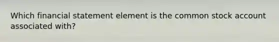 Which financial statement element is the common stock account associated with?