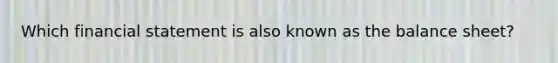 Which financial statement is also known as the balance sheet?