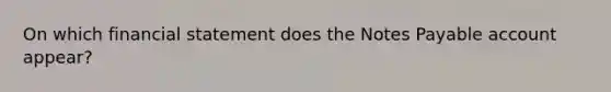 On which financial statement does the Notes Payable account appear?