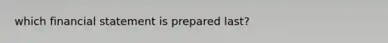 which financial statement is prepared last?