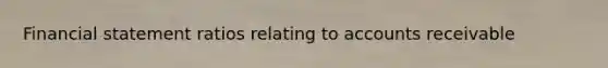 Financial statement ratios relating to accounts receivable