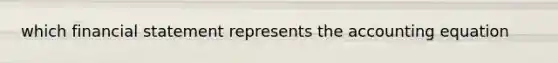 which financial statement represents <a href='https://www.questionai.com/knowledge/k7UJ6J5ODQ-the-accounting-equation' class='anchor-knowledge'>the accounting equation</a>