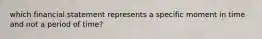 which financial statement represents a specific moment in time and not a period of time?