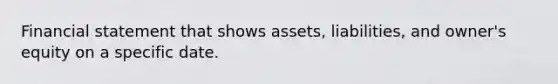 Financial statement that shows assets, liabilities, and owner's equity on a specific date.