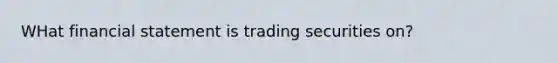 WHat financial statement is trading securities on?