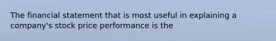 The financial statement that is most useful in explaining a company's stock price performance is the