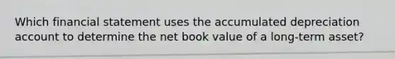 Which financial statement uses the accumulated depreciation account to determine the net book value of a long-term asset?