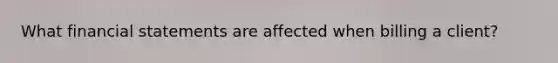 What financial statements are affected when billing a client?