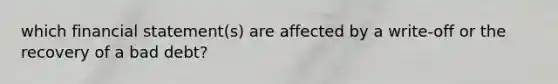 which financial statement(s) are affected by a write-off or the recovery of a bad debt?