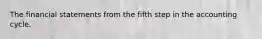 The financial statements from the fifth step in the accounting cycle.