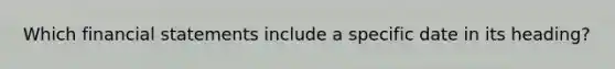 Which financial statements include a specific date in its heading?