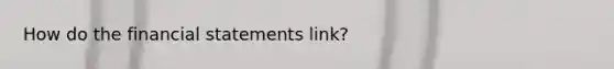 How do the financial statements link?