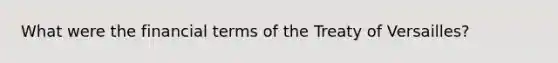 What were the financial terms of the Treaty of Versailles?