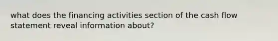 what does the financing activities section of the cash flow statement reveal information about?