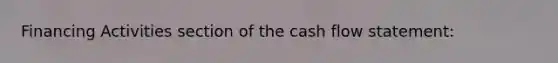 Financing Activities section of the cash flow statement: