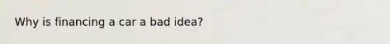 Why is financing a car a bad idea?