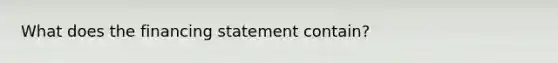 What does the financing statement contain?