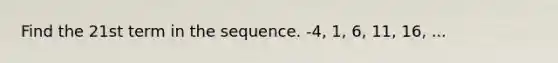 Find the 21st term in the sequence. -4, 1, 6, 11, 16, ...