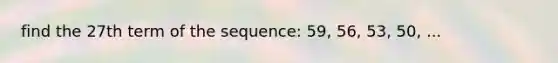 find the 27th term of the sequence: 59, 56, 53, 50, ...