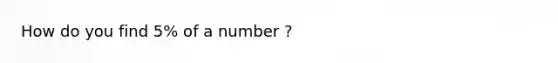 How do you find 5% of a number ?