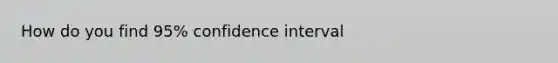 How do you find 95% confidence interval