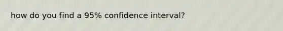 how do you find a 95% confidence interval?