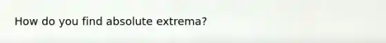 How do you find absolute extrema?