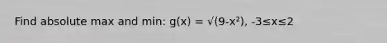 Find absolute max and min: g(x) = √(9-x²), -3≤x≤2