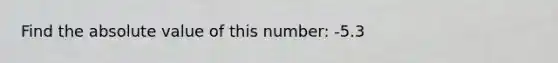 Find the absolute value of this number: -5.3