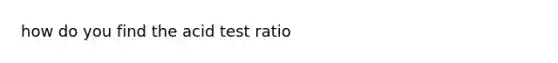 how do you find the acid test ratio