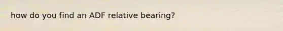 how do you find an ADF relative bearing?