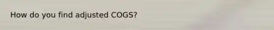 How do you find adjusted COGS?