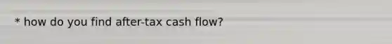 * how do you find after-tax cash flow?