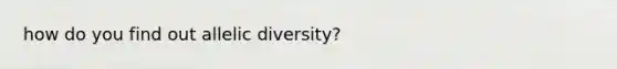 how do you find out allelic diversity?