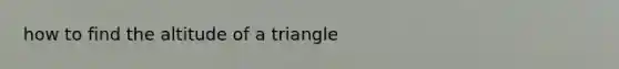 how to find the altitude of a triangle