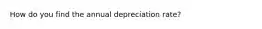 How do you find the annual depreciation rate?